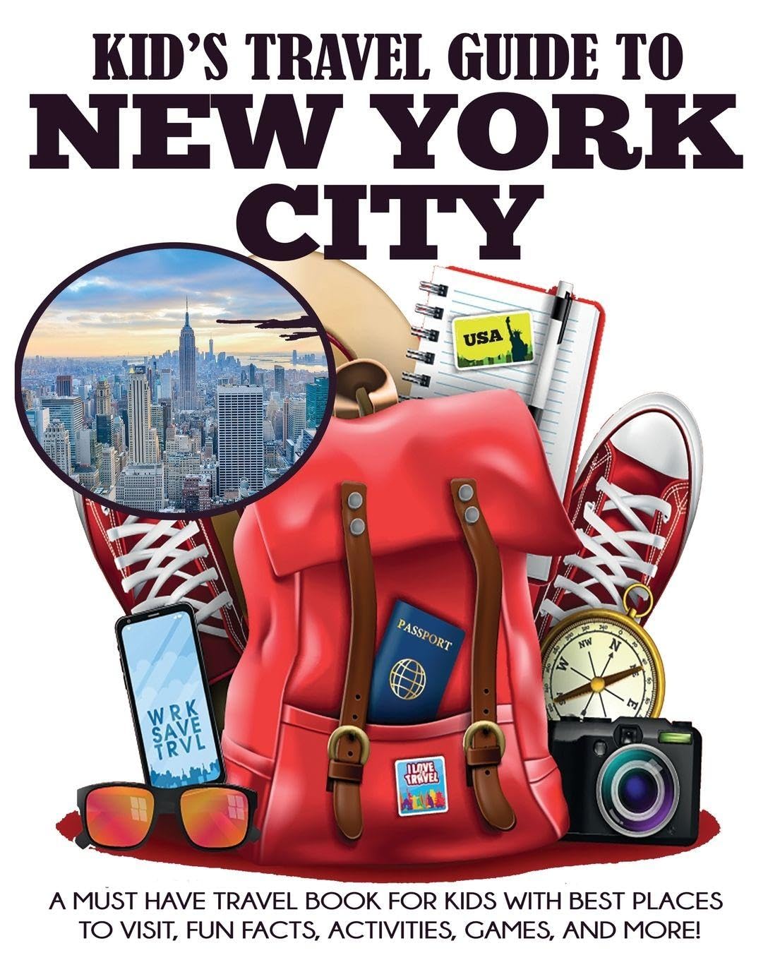 Kid's Travel Guide to New York City: A Must Have Travel Book for Kids with Best Places to Visit, Fun Facts, Activities, Games, and More!: 2 (Kids' Travel Books)