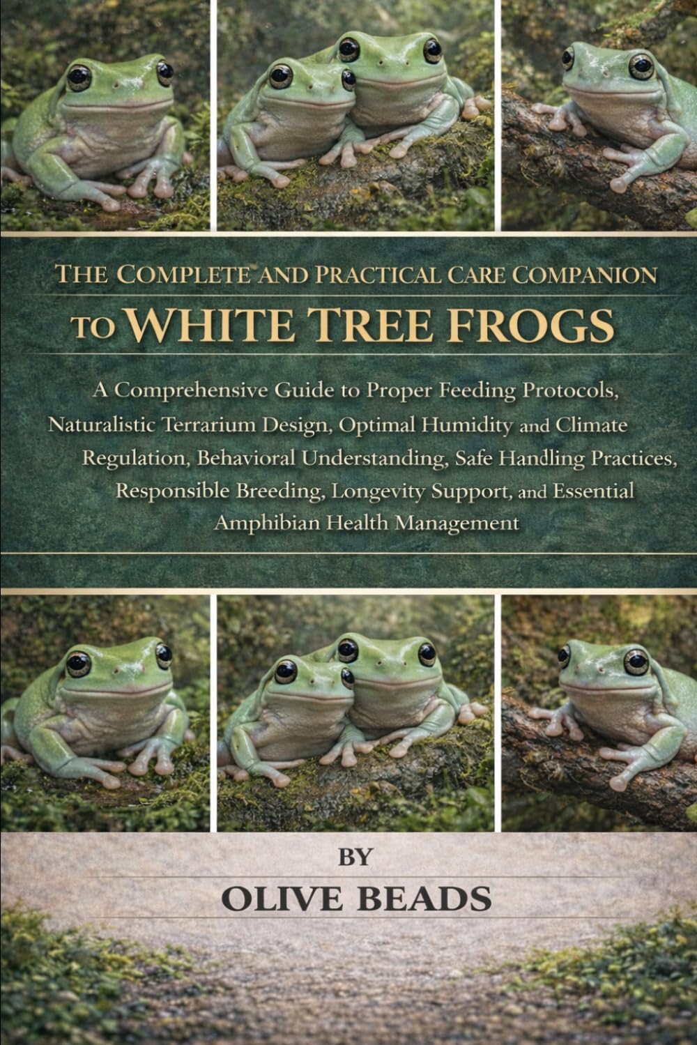 THE COMPLETE AND PRACTICAL CARE COMPANION TO WHITE TREE FROGS