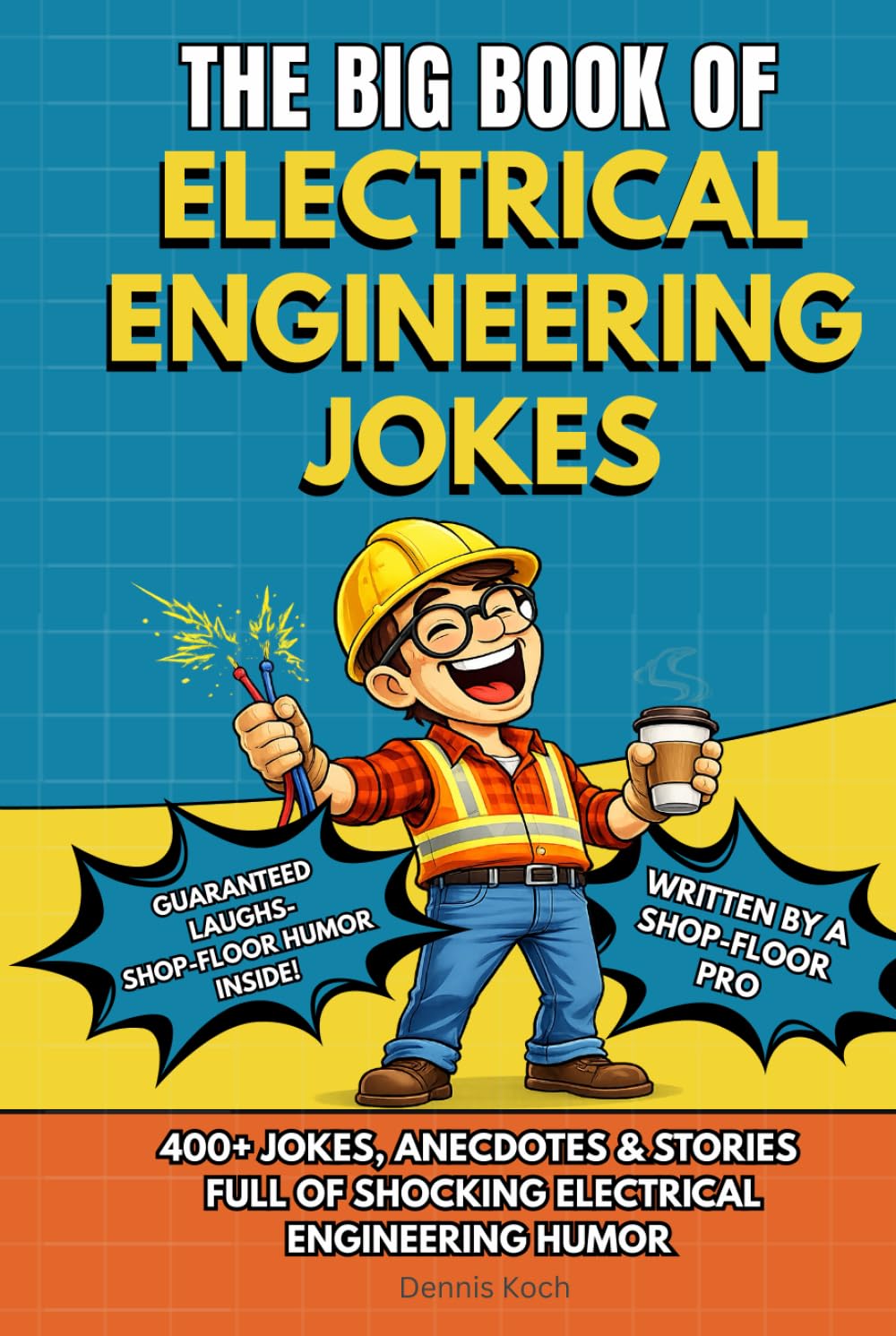 THE BIG BOOK OF ELECTRICAL ENGINEERING JOKES: The Ultimate Funny Electrical Engineer Joke Book – Hilarious Humor, True Anecdotes, and the Perfect Gift ... (The Big Book of Technical Jokes)