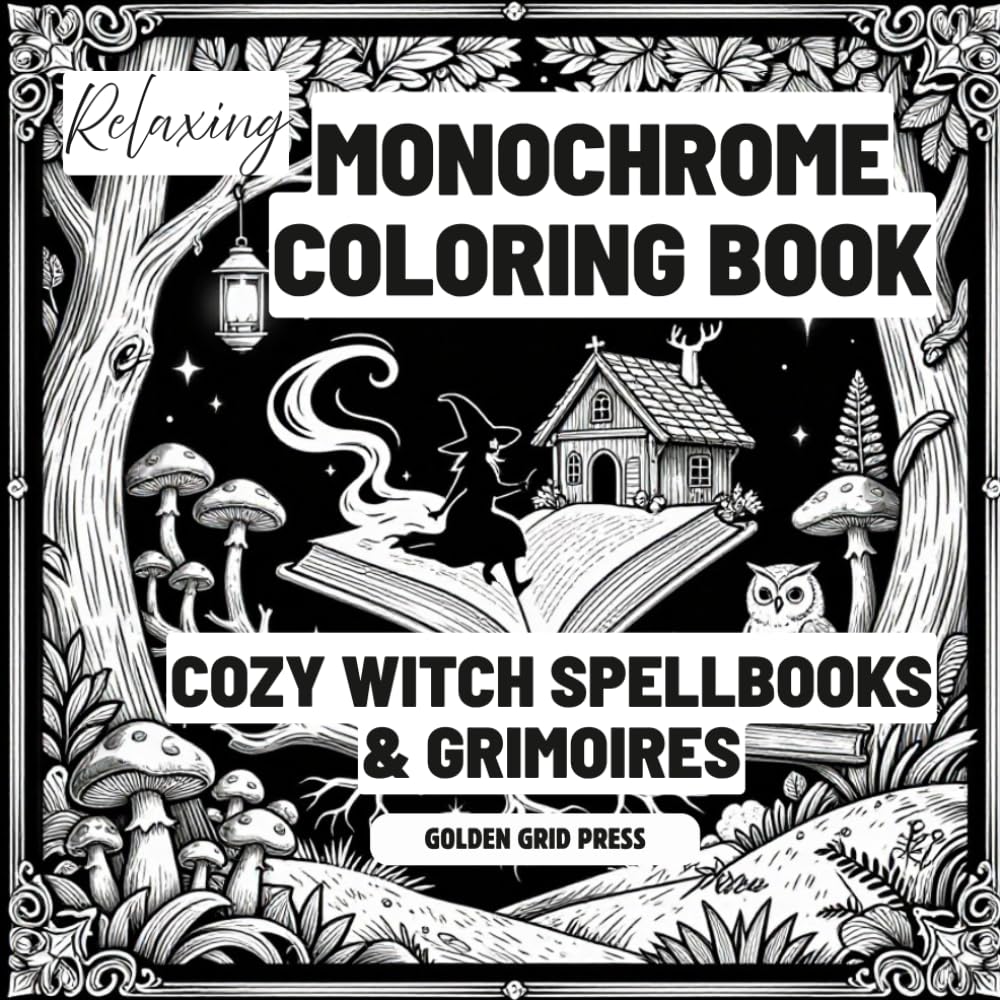Relaxing Monochrome Coloring Book Cozy Witch Spellbooks & Grimoires: Featuring Cozy Spellbooks, Enchanted Grimoires, and Monochrome Silhouette Art ... Coloring Cues, Mindful Relaxation for Adults