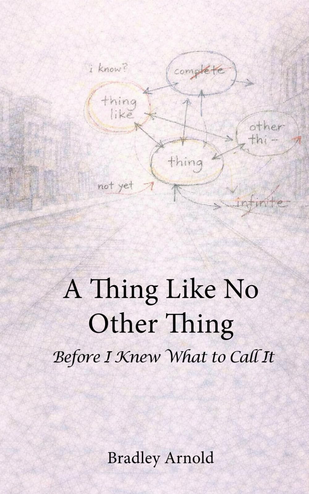 A Thing Like No Other Thing: Before I Knew What to Call It
