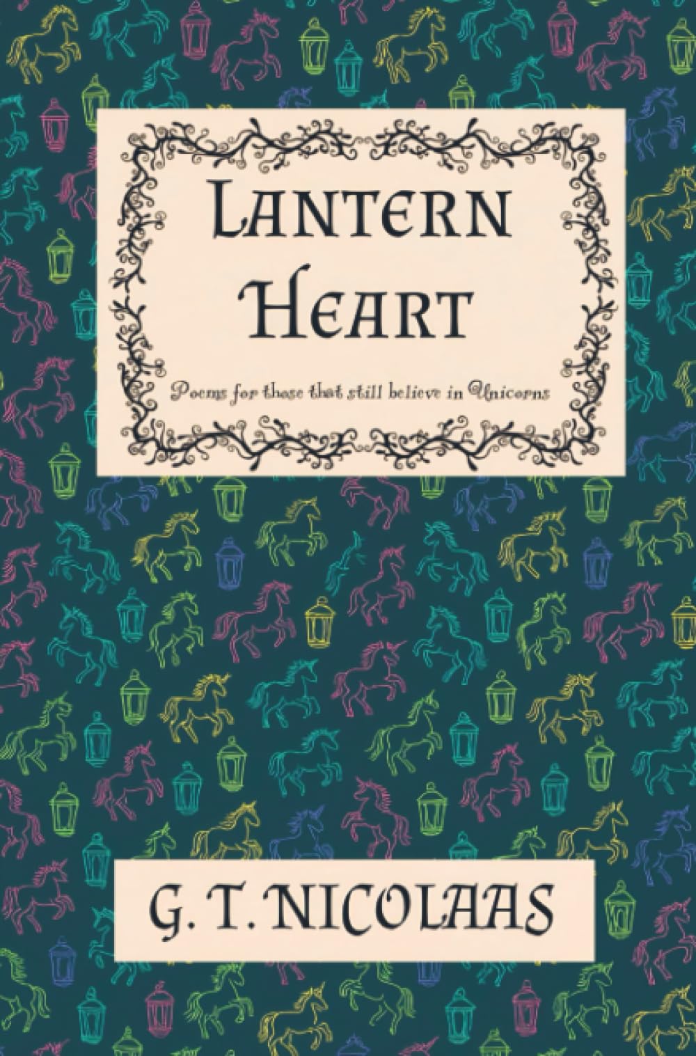 Lantern Heart: Poem's for those that still believe in unicorns