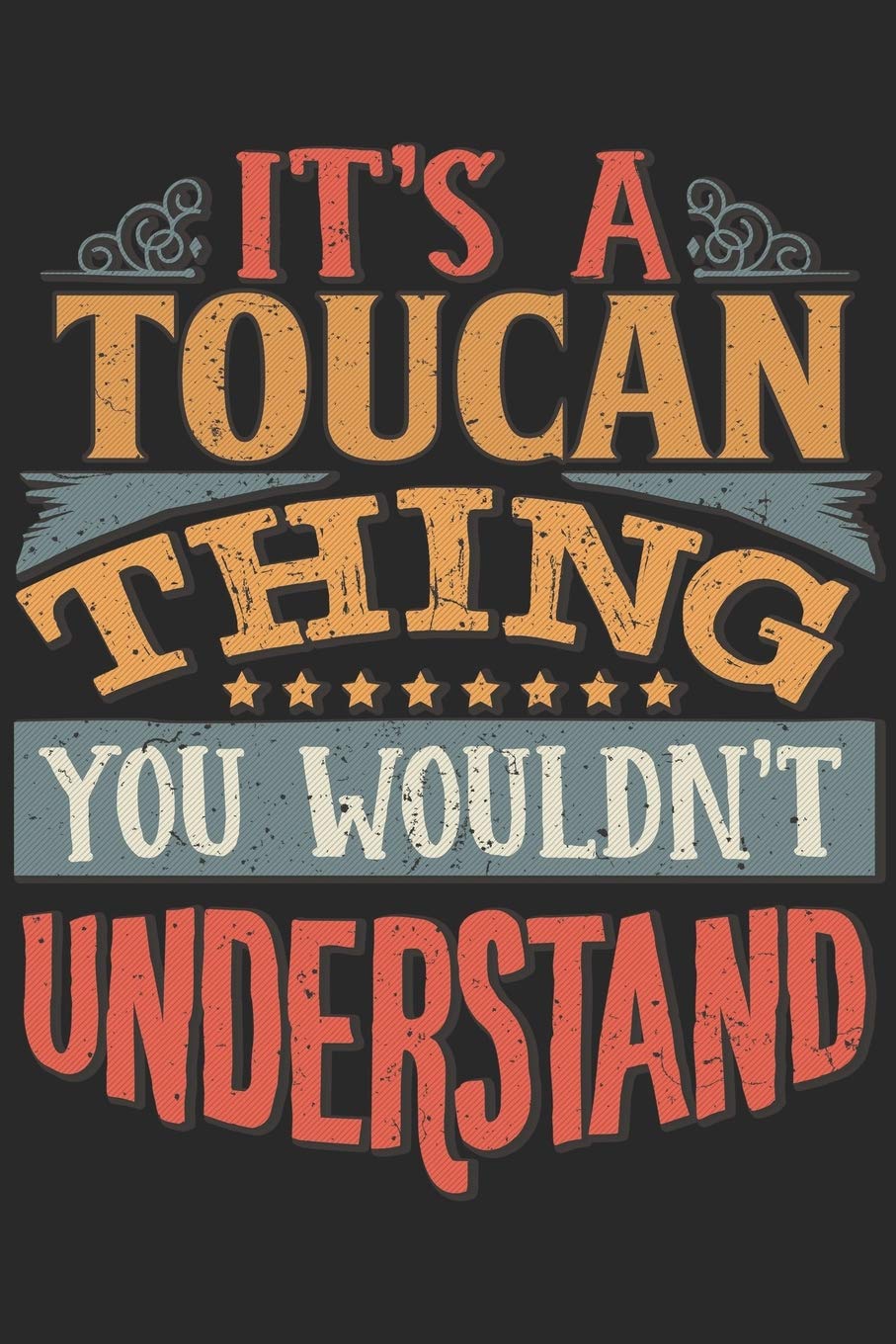 It's A Toucan Thing You Wouldn't Understand: Gift For Toucan Lover 6x9 Planner Journal