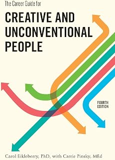 Career Guide for Creative & Unconventional People: 4th Edition by Carol Eikleberry Ph.D. – 270+ Jobs, Freelance Tips