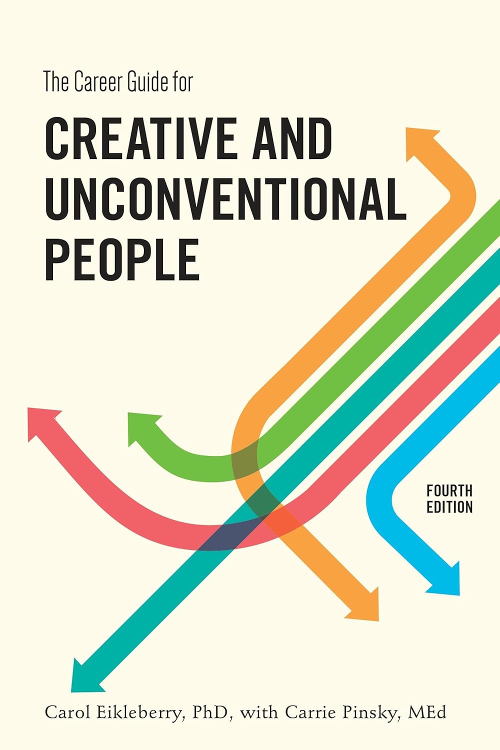 Career Guide for Creative & Unconventional People: 4th Edition by Carol Eikleberry Ph.D. – 270+ Jobs, Freelance Tips