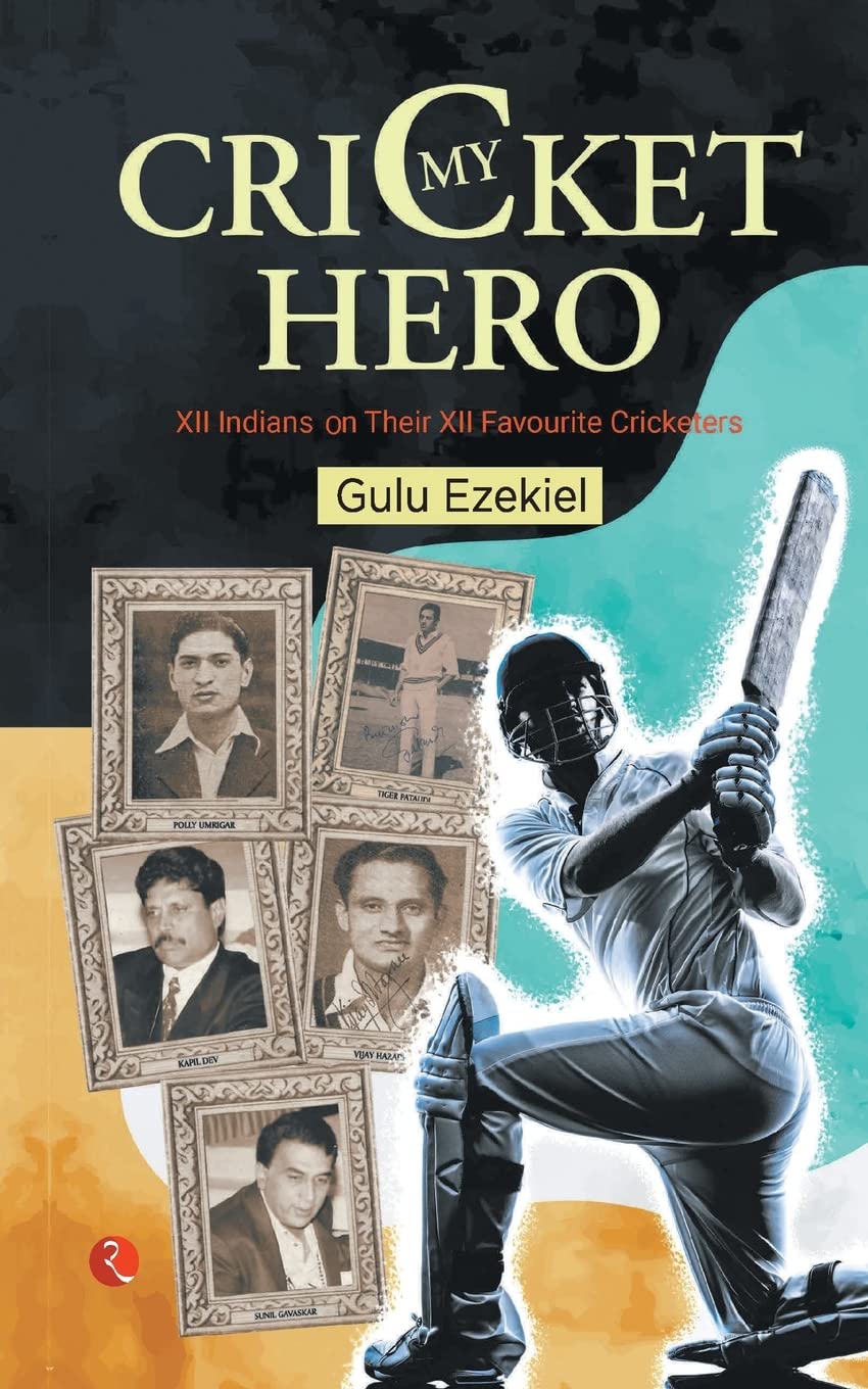 MY CRICKET HERO: XII INDIANS ON THEIR XII FAVOURITE CRICKETERS