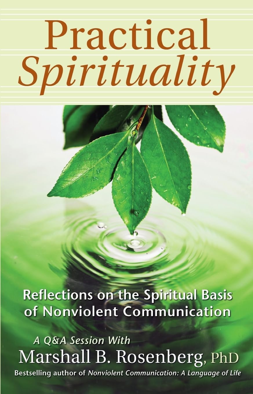 Practical Spirituality: The Spiritual Basis of Nonviolent Communication (Nonviolent Communication Guides)