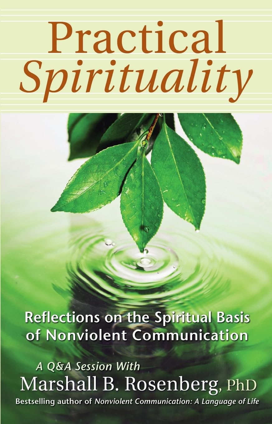 Practical Spirituality: The Spiritual Basis of Nonviolent Communication (Nonviolent Communication Guides)