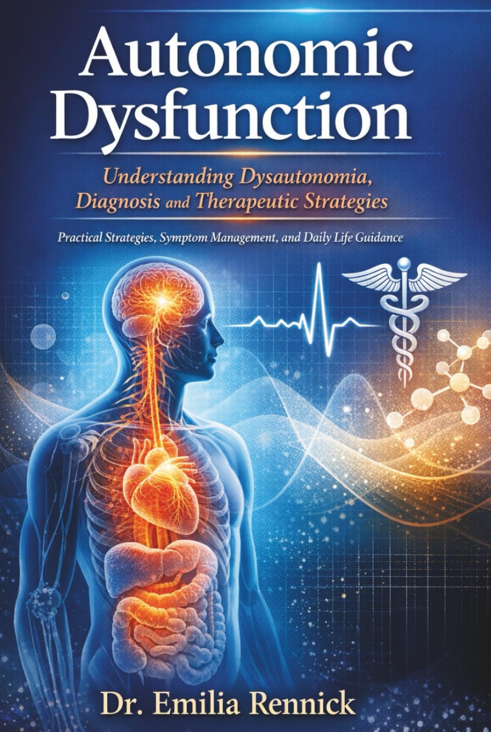 Autonomic Dysfunction: Understanding Dysautonomia, Diagnosis and Therapeutic Strategies: Practical Strategies, Symptom Management, and Daily Life Guidance