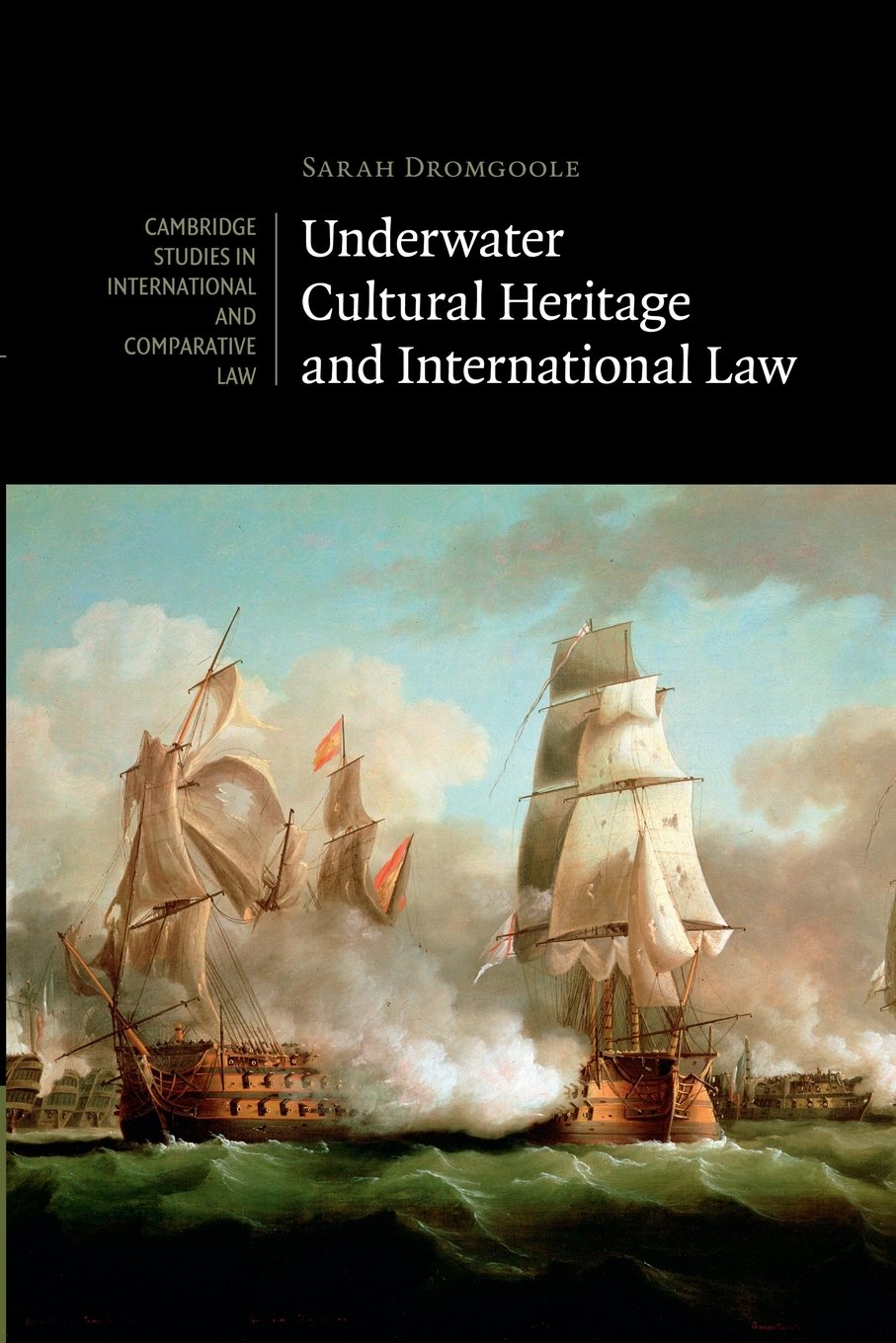 Underwater Cultural Heritage and International Law: 101 (Cambridge Studies in International and Comparative Law, Series Number 101)