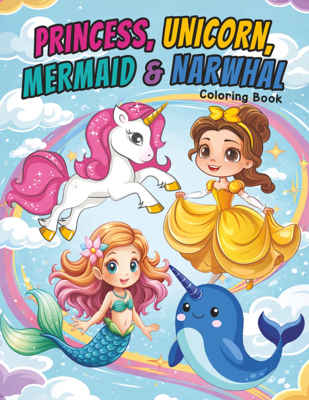 Princess, Unicorn, Mermaid & Narwhal: Cute Coloring Book for Kids Ages 4-8