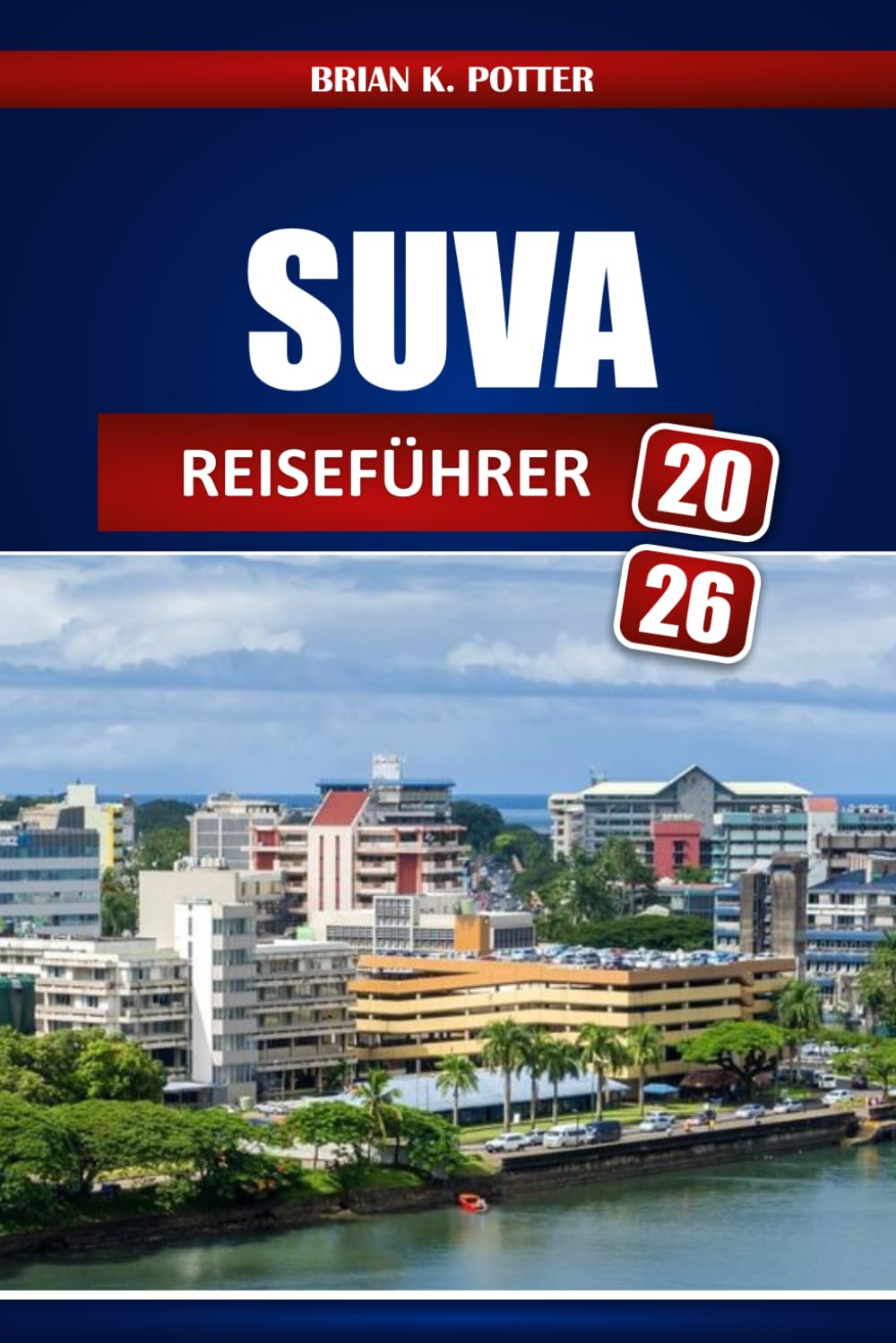 Suva Reiseführer 2026: Sehenswürdigkeiten, Geheimtipps, Kulturstätten, Märkte und Uferpromenaden – mit praktischen Besuchertipps