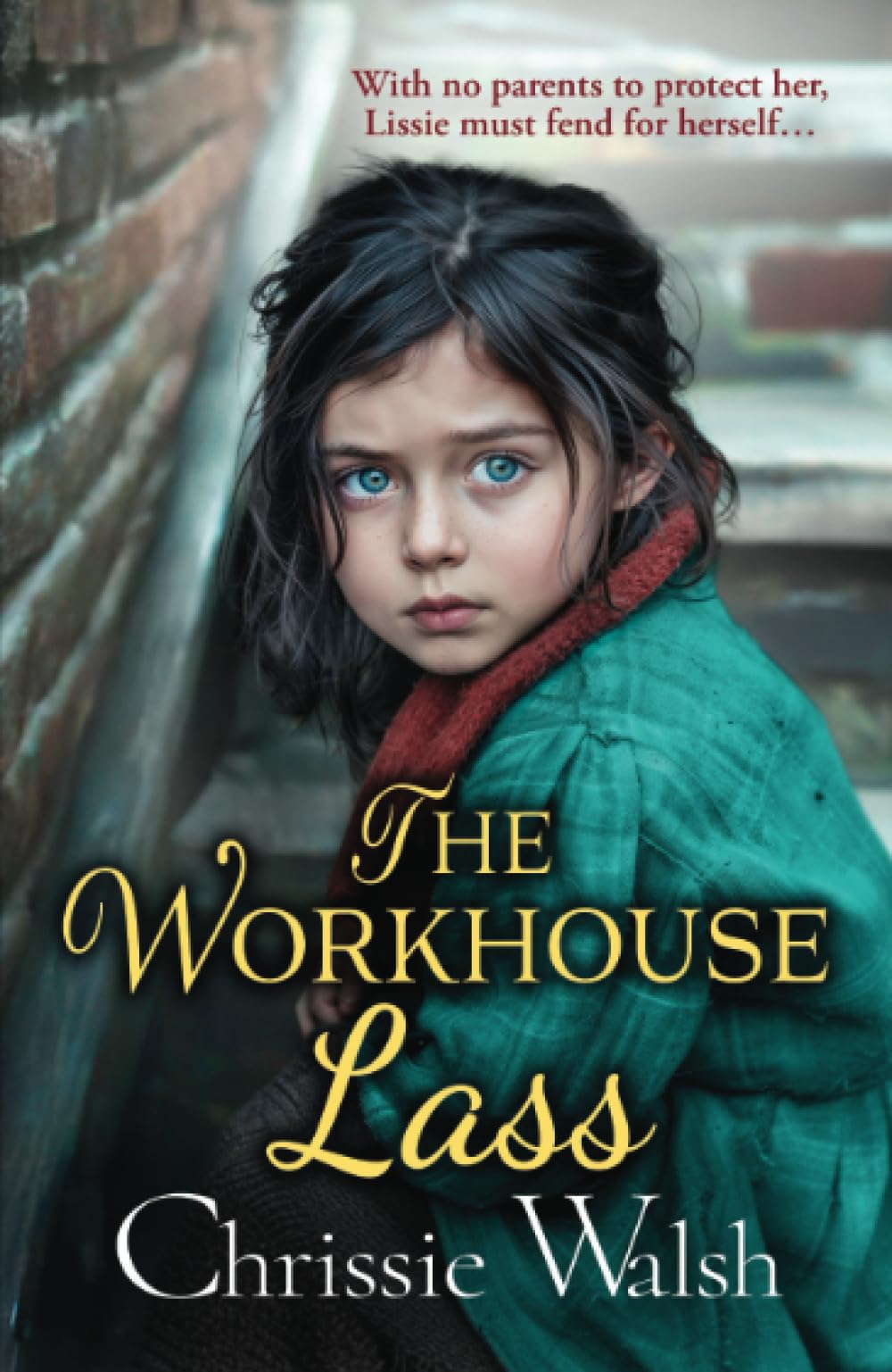 The Workhouse Lass: An utterly heartbreaking historical saga from Chrissie Walsh