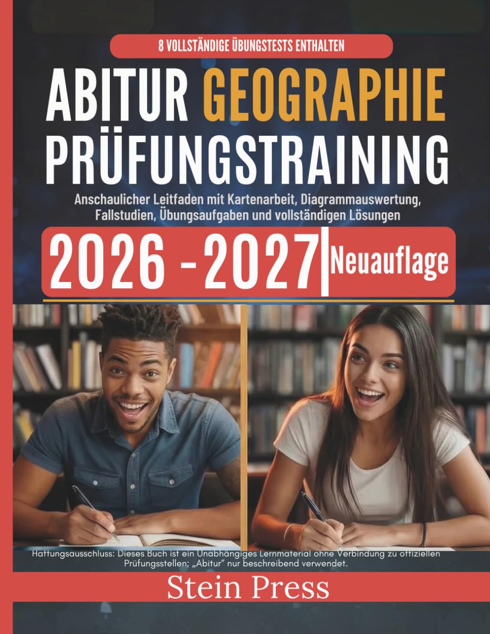 Abitur Geographie Prüfungstraining 2026–2027: Anschaulicher Leitfaden mit Kartenarbeit, Diagrammauswertung, Fallstudien, Übungsaufgaben und vollständigen Lösungen