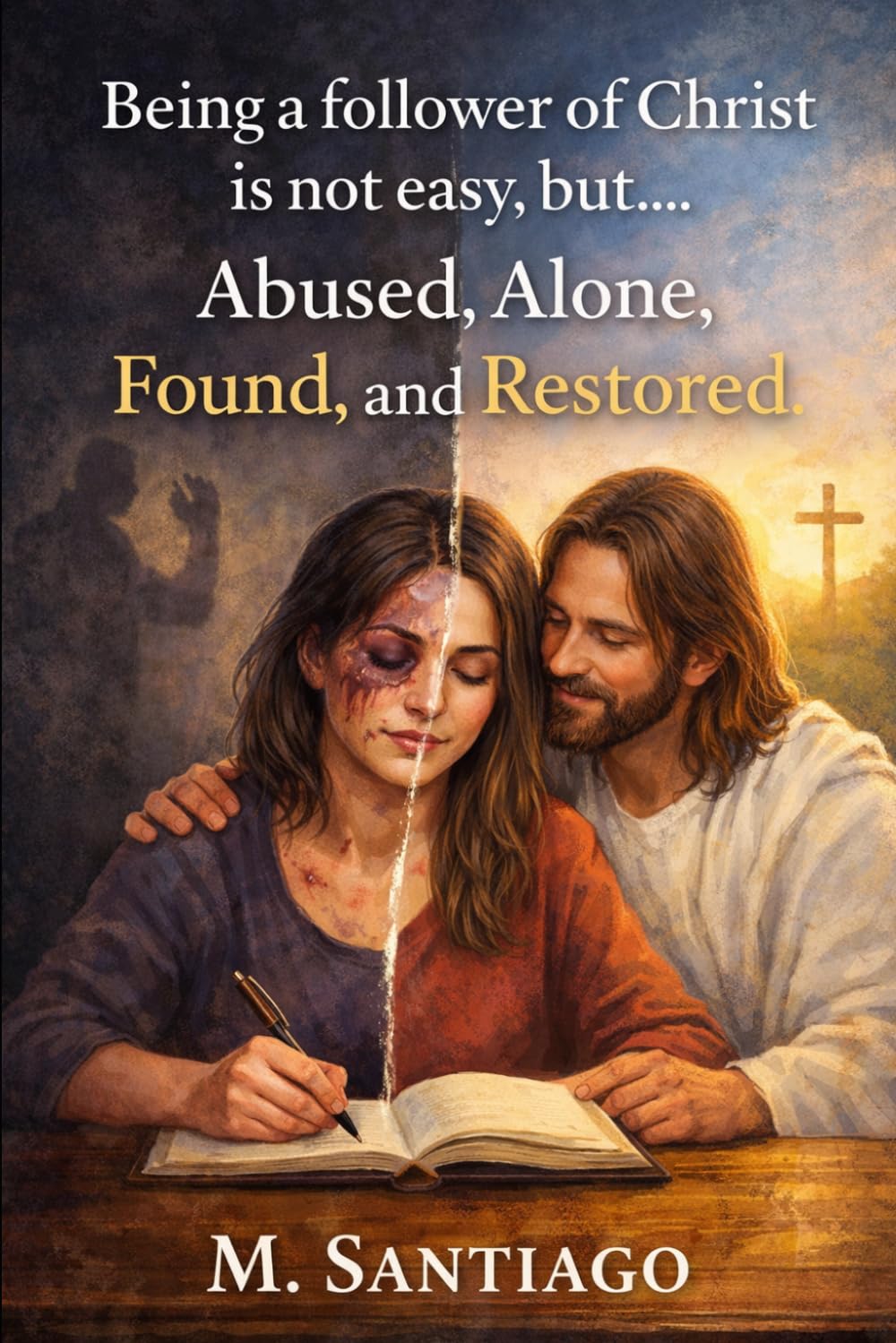 Being a Christ Follower wasn’t easy, but….: Abused, Alone, Found and Restored