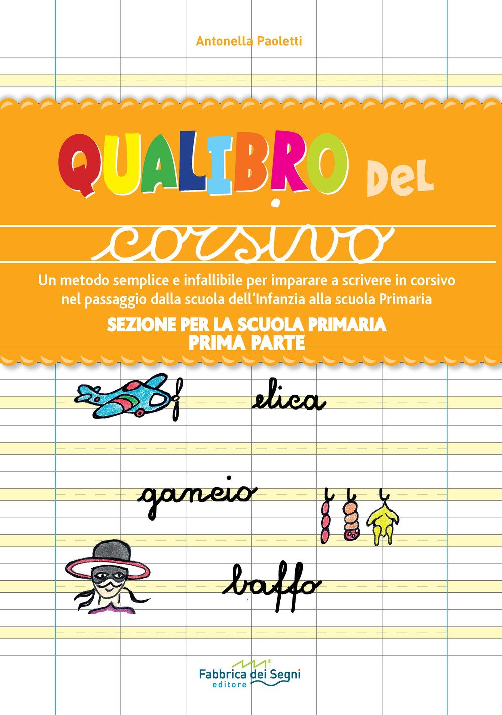 Sezione Per La Scuola Primaria. Qualibro Del Corsivo. Un Metodo Semplice E Infallibile Per Imparare A Scrivere In Corsivo Nel Passaggio Dalla Scuola ... Alla Scuola Primaria. Prima Parte (Vol. 1) - 4