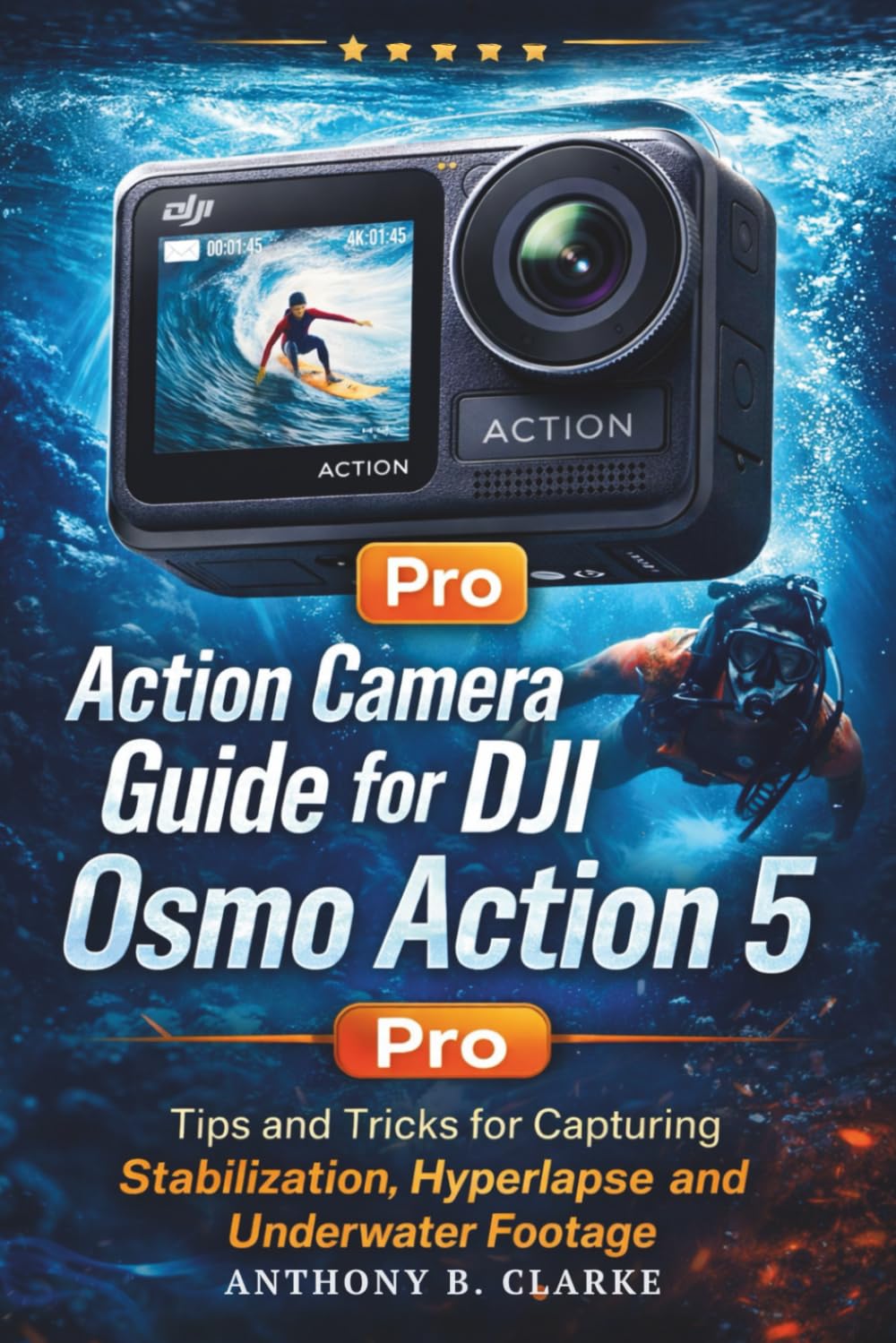 Action Camera Guide for DJI Osmo Action 5 Pro: Tips and Tricks for Capturing Stabilization, Hyperlapse and Underwater Footage