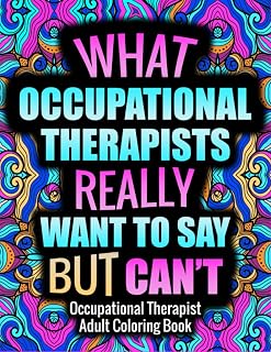 OCCUPATIONAL THERAPIST Adult Coloring Book: Funny, Relatable and Humorous Coloring Book Gift For Occupational Therapist With Stress Relieving Designs - OT