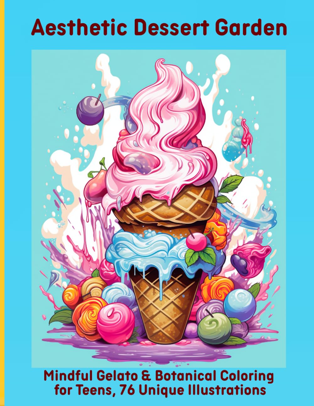 Aesthetic Dessert Garden: Mindful Gelato & Botanical Coloring for Teens, 76 Unique Illustrations