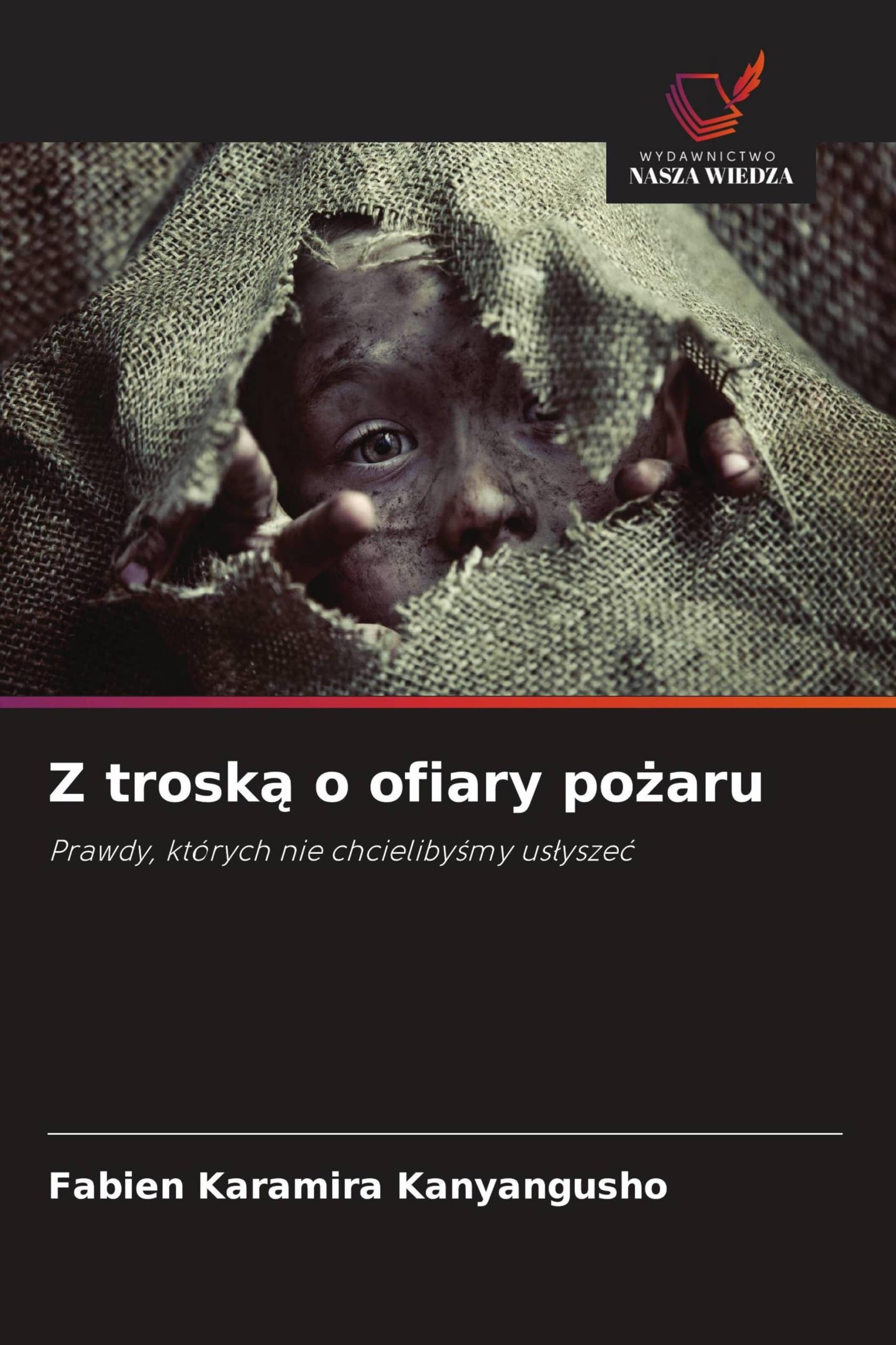 Z trosk¿ o ofiary po¿aru: Prawdy, których nie chcieliby¿my us¿ysze¿