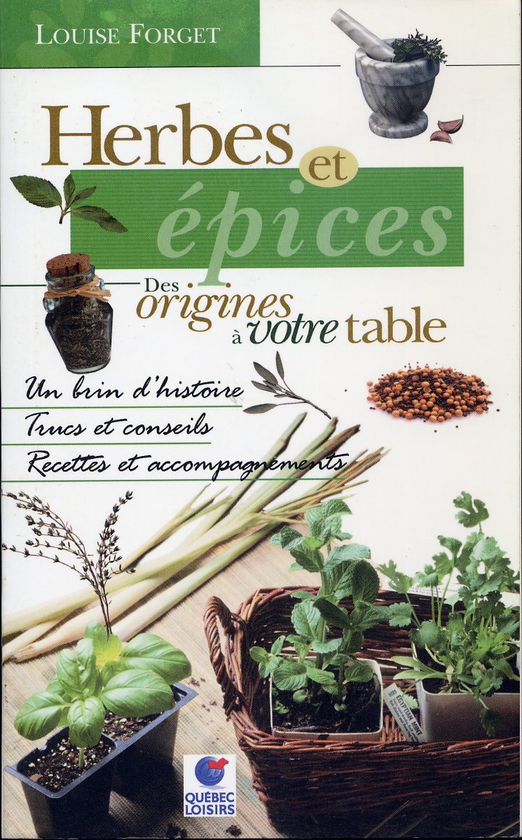 Herbes et épices: Des origines à votre table [Paperback] Louise Forget and Quebec Loisirs