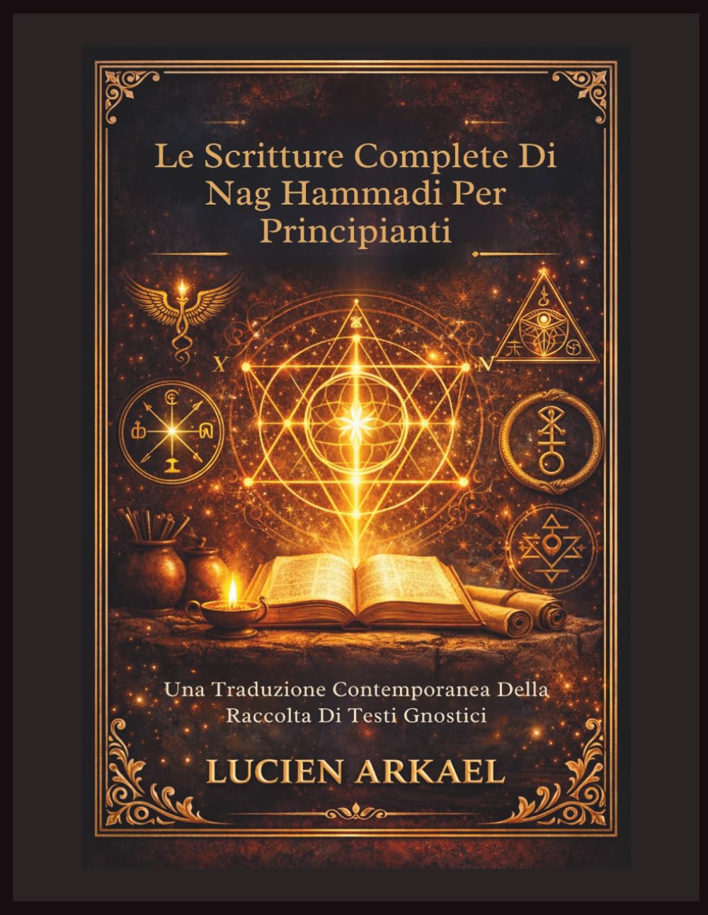 Le Scritture Complete Di Nag Hammadi Per Principianti: Una Traduzione Contemporanea Della Raccolta Di Testi Gnostici