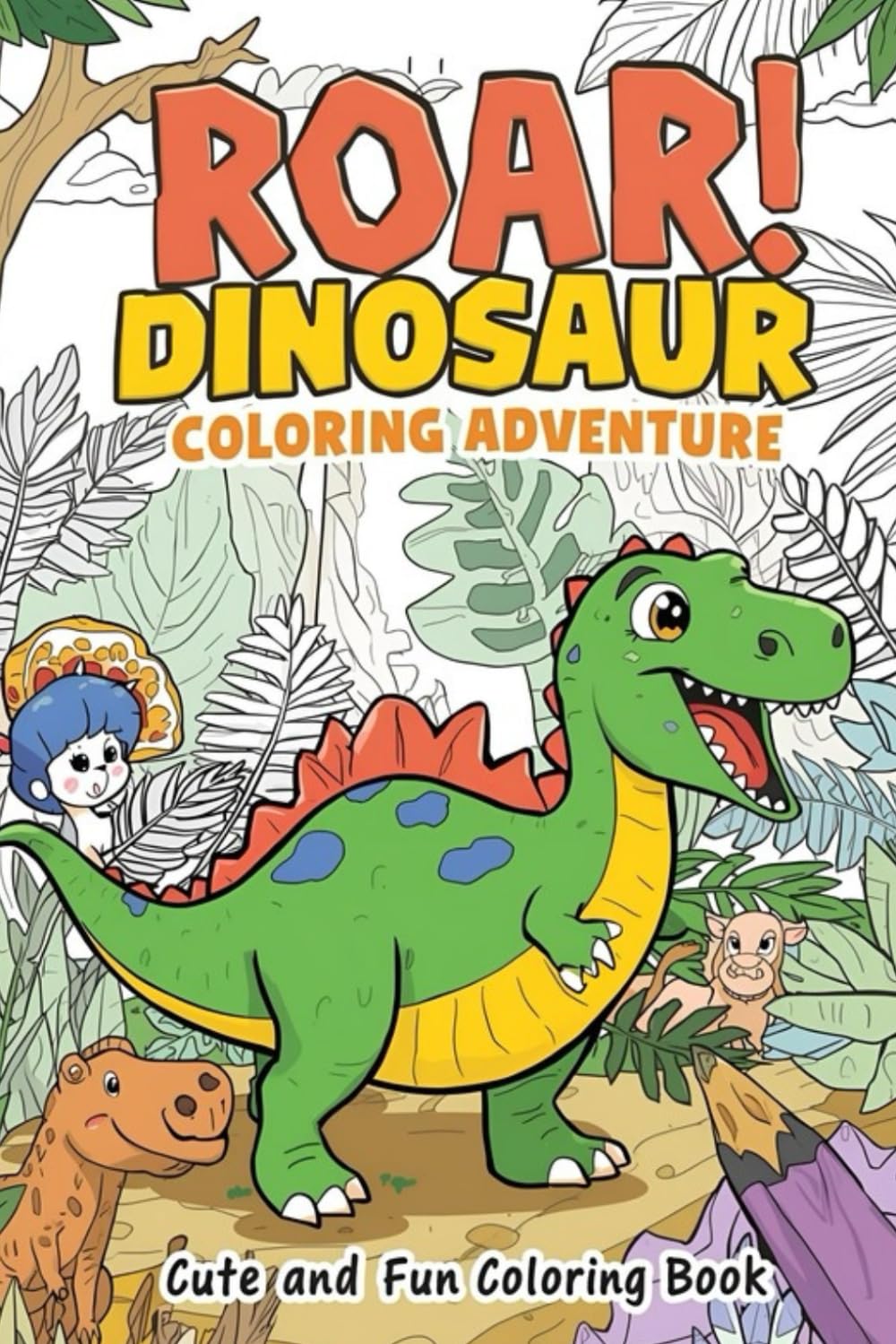 Roar! Dinosaur Coloring Adventure: Discover and Color Amazing Dinosaurs — Fun Learning Activity Book for Boys and Girls
