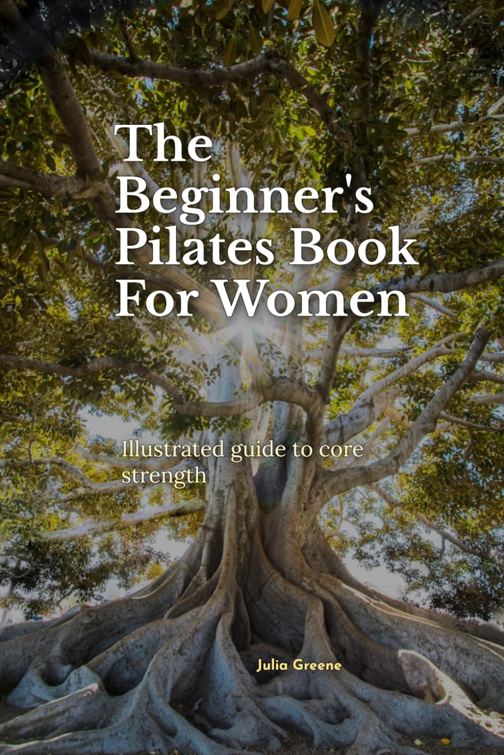 The Beginner's Pilates Book For Women: Illustrated guide to core strength