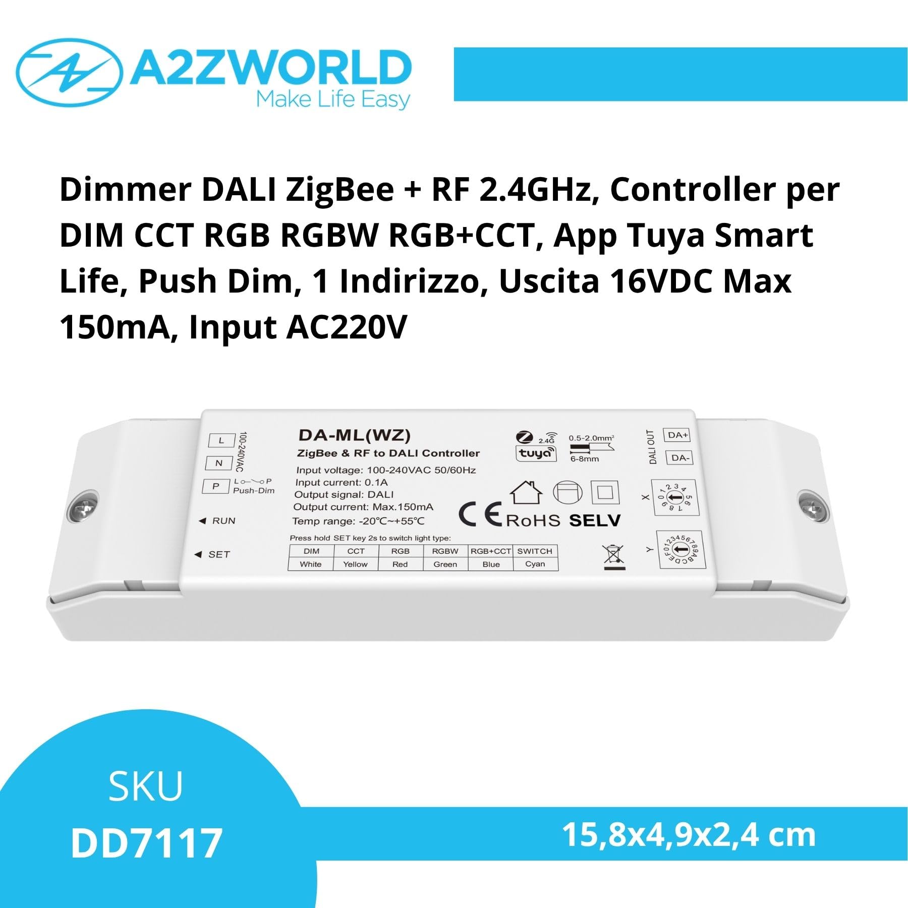 Led Dimmer DALI Zigbee + RF 2.4GHz, App Tuya Smart Life, Push Dim, 1 Indirizzo, Alimentatore Integrato, Uscita 16VDC Max 150mA, Input AC220V, Controller per Striscia Led DIM CCT RGB RGBW RGB+CCT