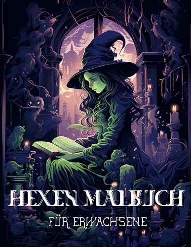 Hexen Malbuch für Erwachsene: Erkunde die Geheimnisse der Hexenkunst, lass deine Kreativität den Zauber Entfesseln