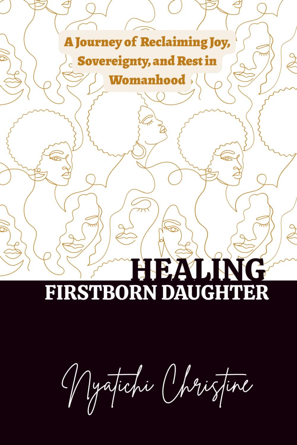 HEALING FIRSTBORN DAUGHTER: A Journey of Reclaiming Joy, Sovereignty, and Rest in Womanhood