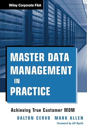 Master Data Management in Practice: Achieving True Customer MDM: 559 (Wiley Corporate F&amp;A)