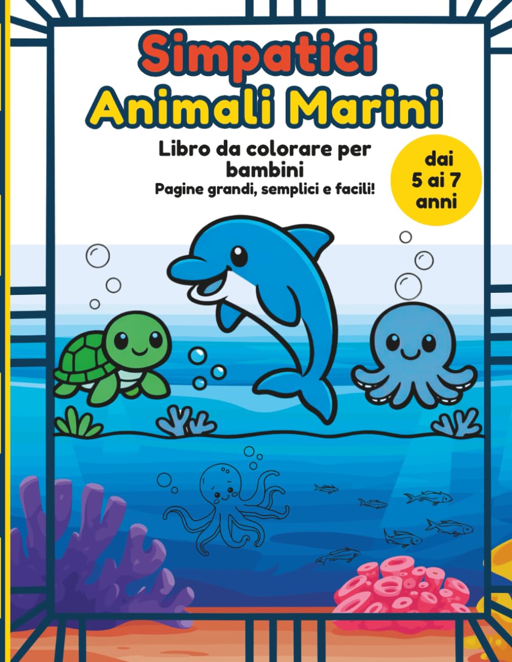 Simpatici Animali Marini Libro da colorare per bambini dai 5 ai 7 anni: Creature marine divertenti e facili da colorare. Animali marini semplici e audaci per bambini e bambine