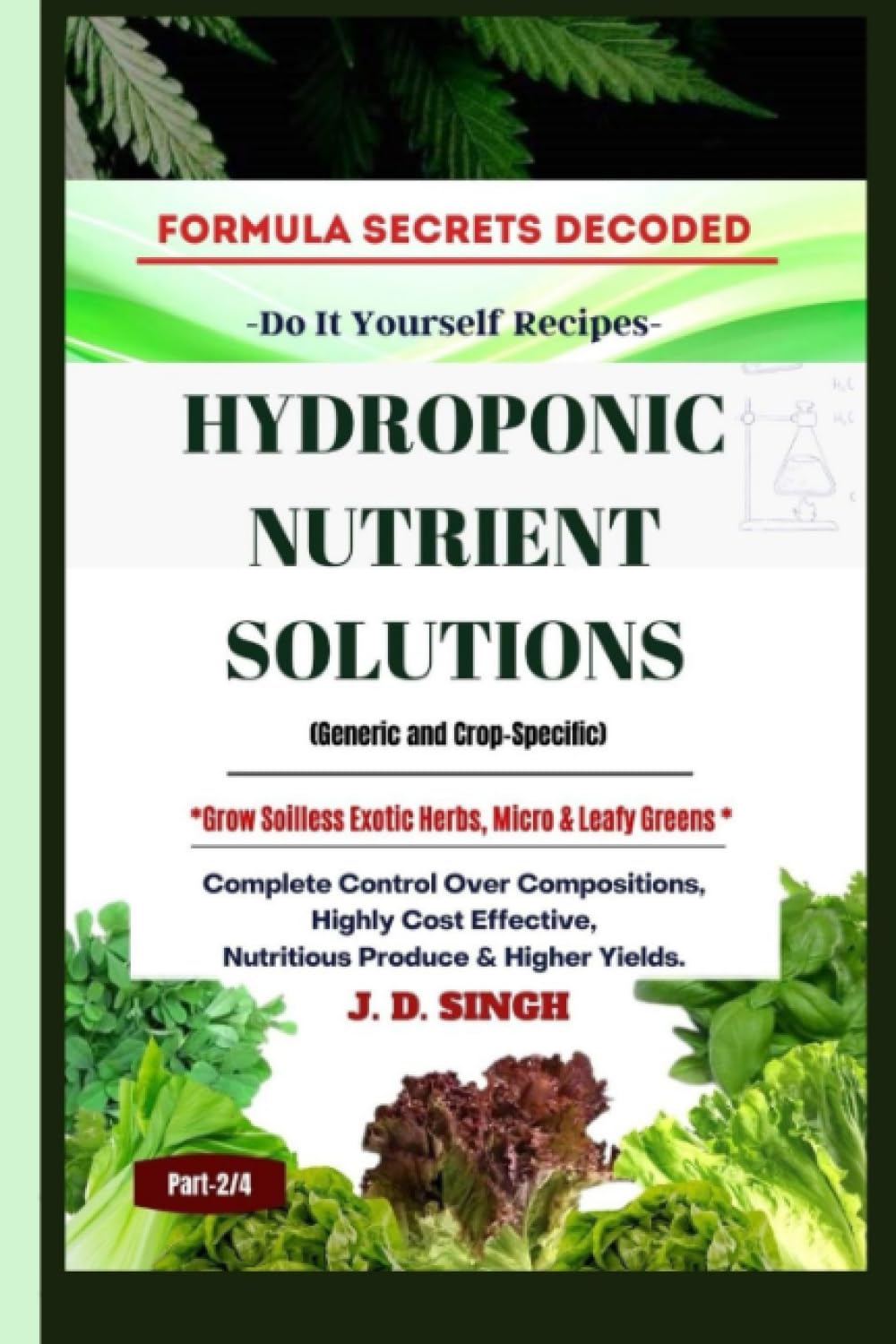 FORMULA SECRETS DECODED -Do It Yourself Recipes - HYDROPONIC NUTRIENT SOLUTIONS (Generic & Crop Specific) *Grow Soilless Herbs, Micro & Leafy Greens*