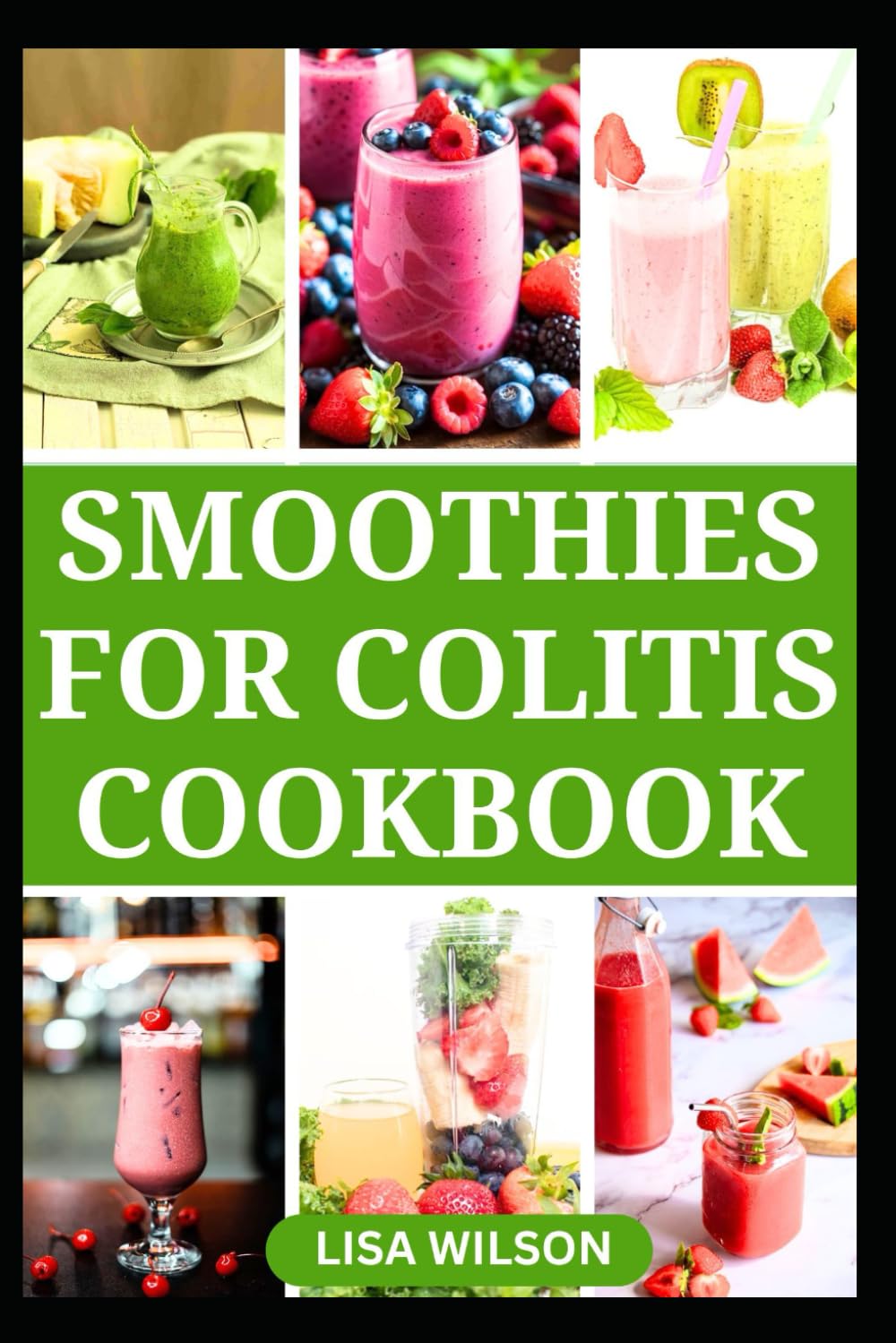 SMOOTHIES FOR COLITIS COOKBOOK: Delicious Recipes to Improve Gut Health and Prevent Colitis