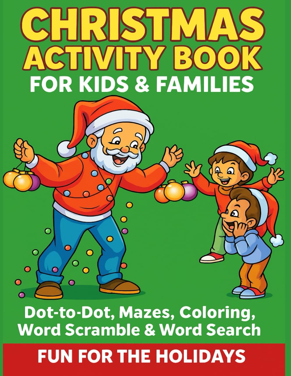 Christmas Activity Book for Kids & Families: Dot-to-Dot, Mazes, Coloring, Word Scramble & Word Search Fun for the Holidays