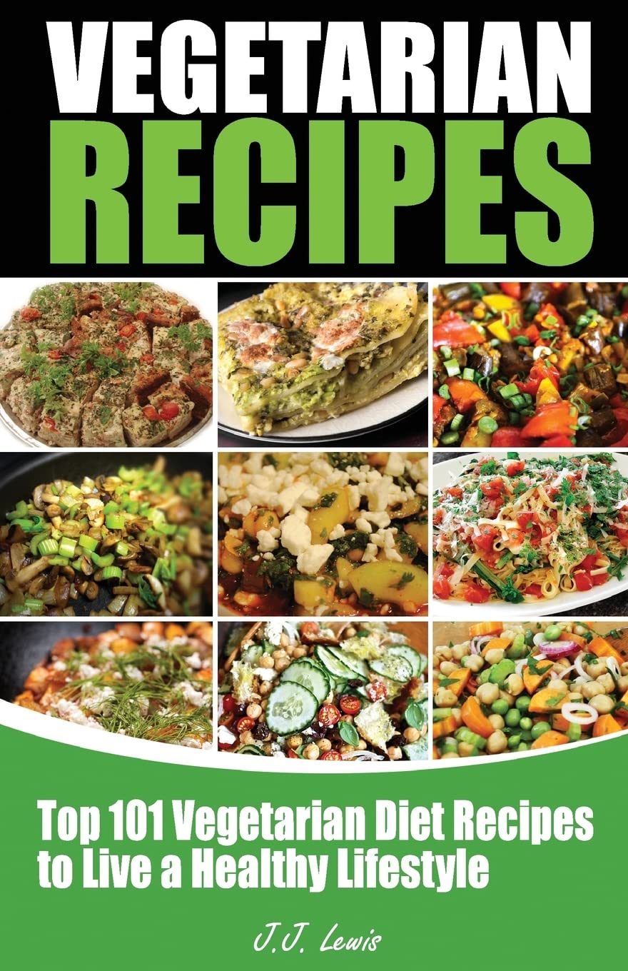 101 Vegetarian Recipes: Top Vegetarian Diet Recipes to Live a Healthy Lifestyle