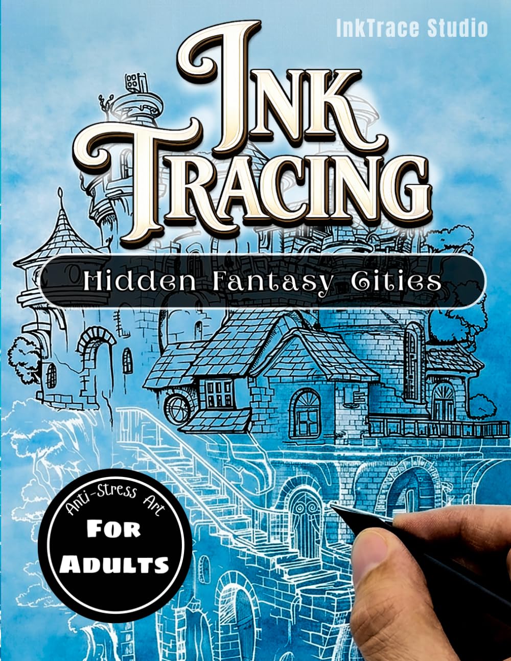 Hidden Fantasy Cities: A Magical Ink Tracing Book for Adults | mindfulness Stress Relief Reverse Coloring book (The Magical Hidden Worlds Series)