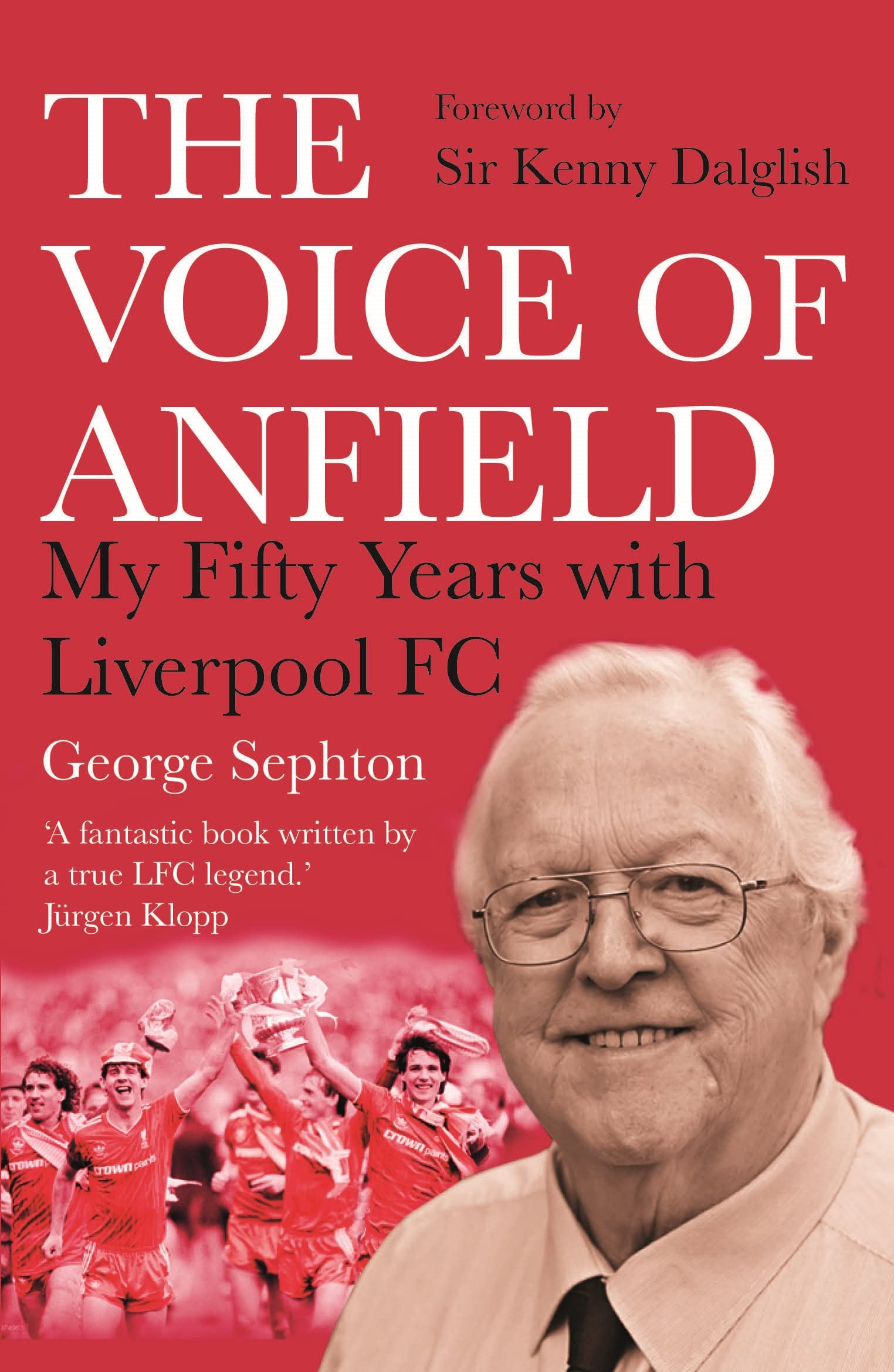 Voice of Anfield : My Fifty Years with Liverpool FC by George Sephton (2022, ...