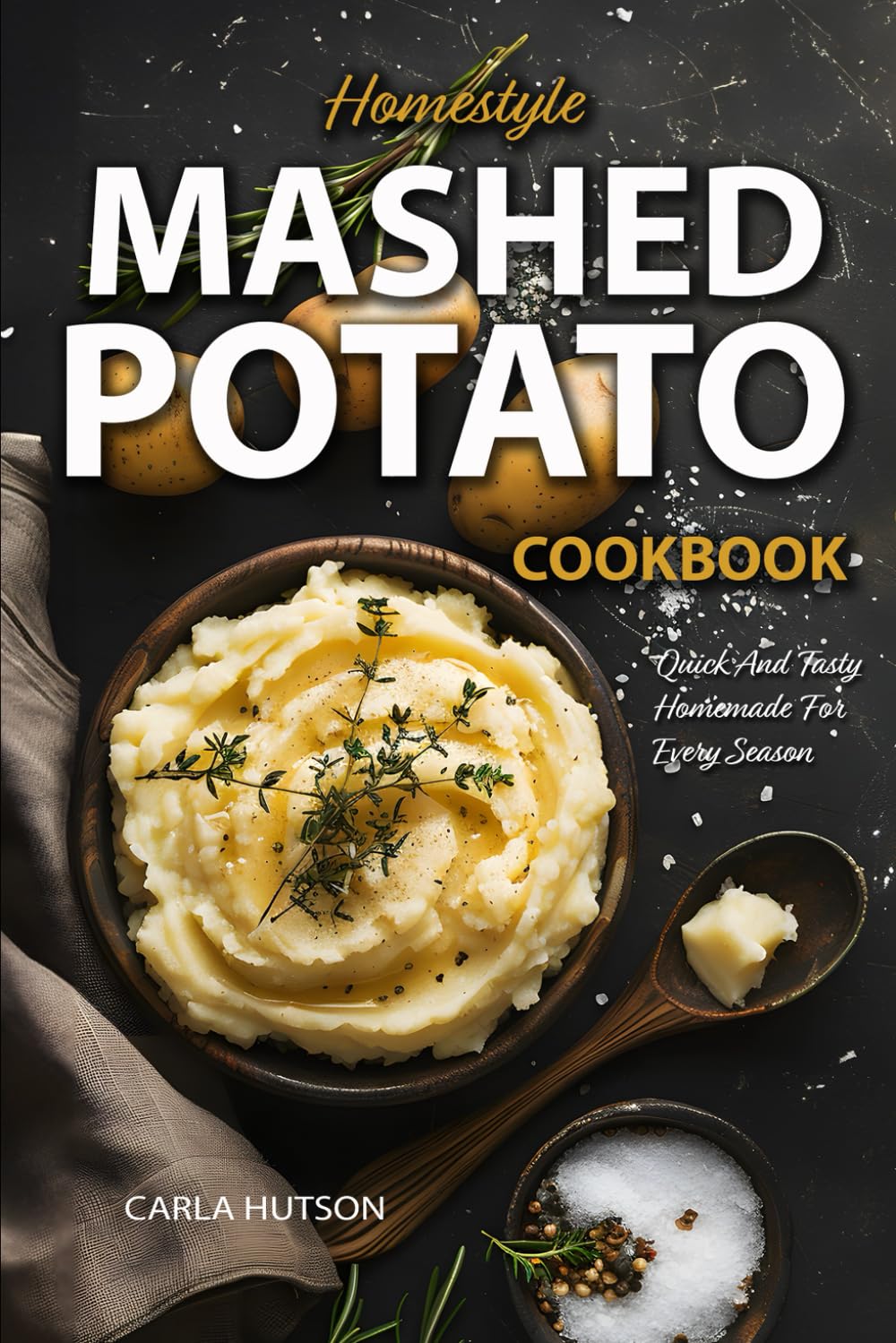 Mashed Potato Cookbook: A Treasury of 50 Homestyle Recipes For Potato Lovers at Every Meal