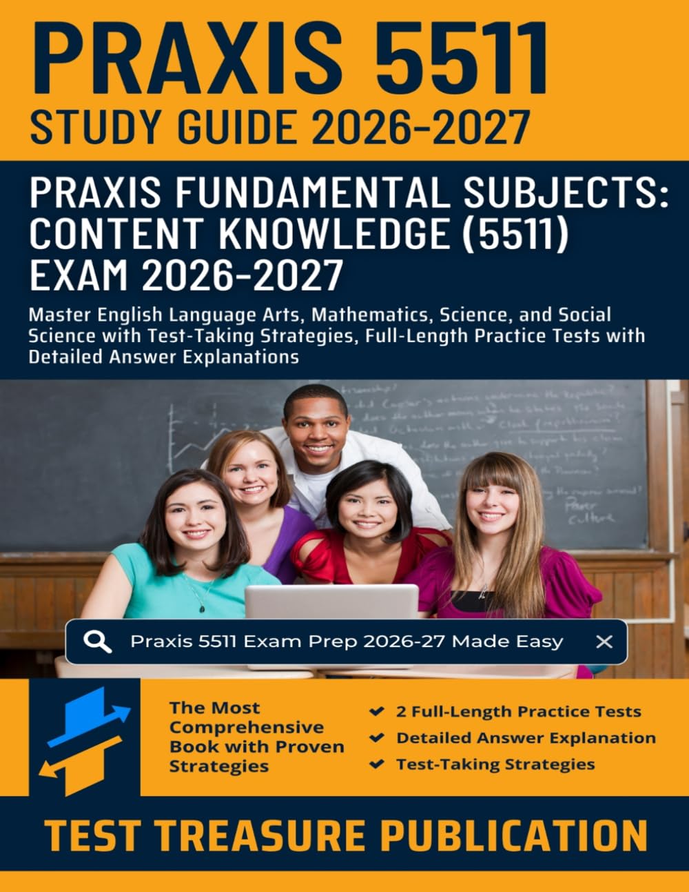 Praxis Fundamental Subjects: Content Knowledge (5511) Exam Study Guide 2026-2027: Master English Language Arts, Mathematics, Science, and Social ... Tests with Detailed Answer Explanations