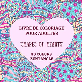 livre de coloriage pour adultes "Shapes of hearts" 48 coeurs zentangle: livre de coloriage antistress, relaxation pour se détendre, s'évader, bien-être (French Edition)