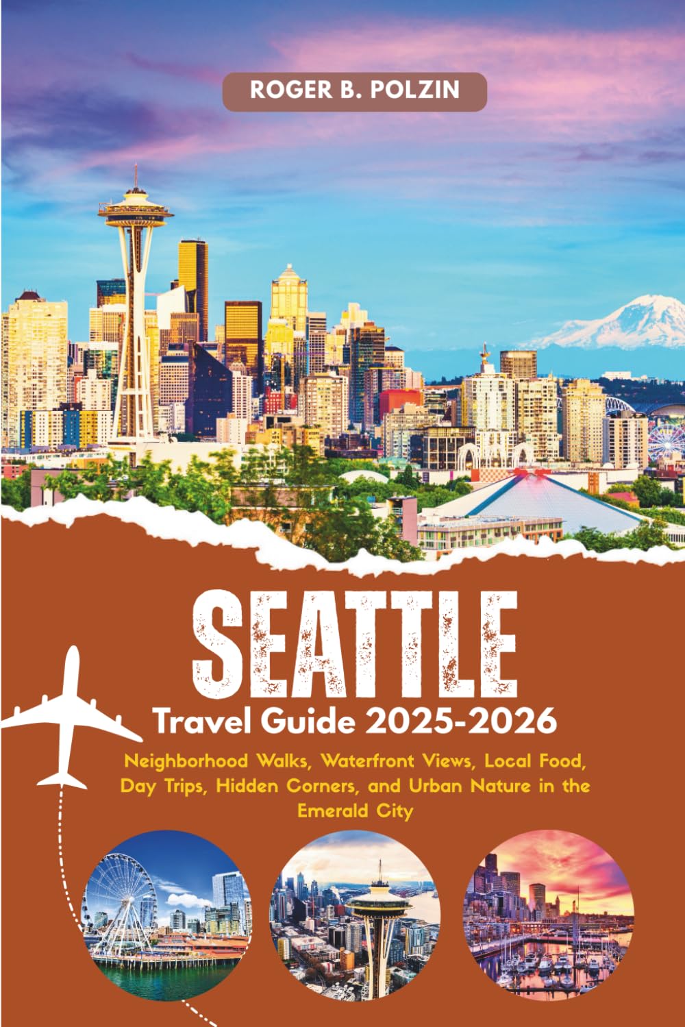 Seattle Travel Guide 2025-2026: Neighborhood Walks, Waterfront Views, Local Food, Day Trips, Hidden Corners, and Urban Nature in the Emerald City