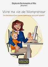 Download Vivre ma vie de Mompreneur: Les tribulations d'une maman à plein temps qui a créé sa boite! PDF