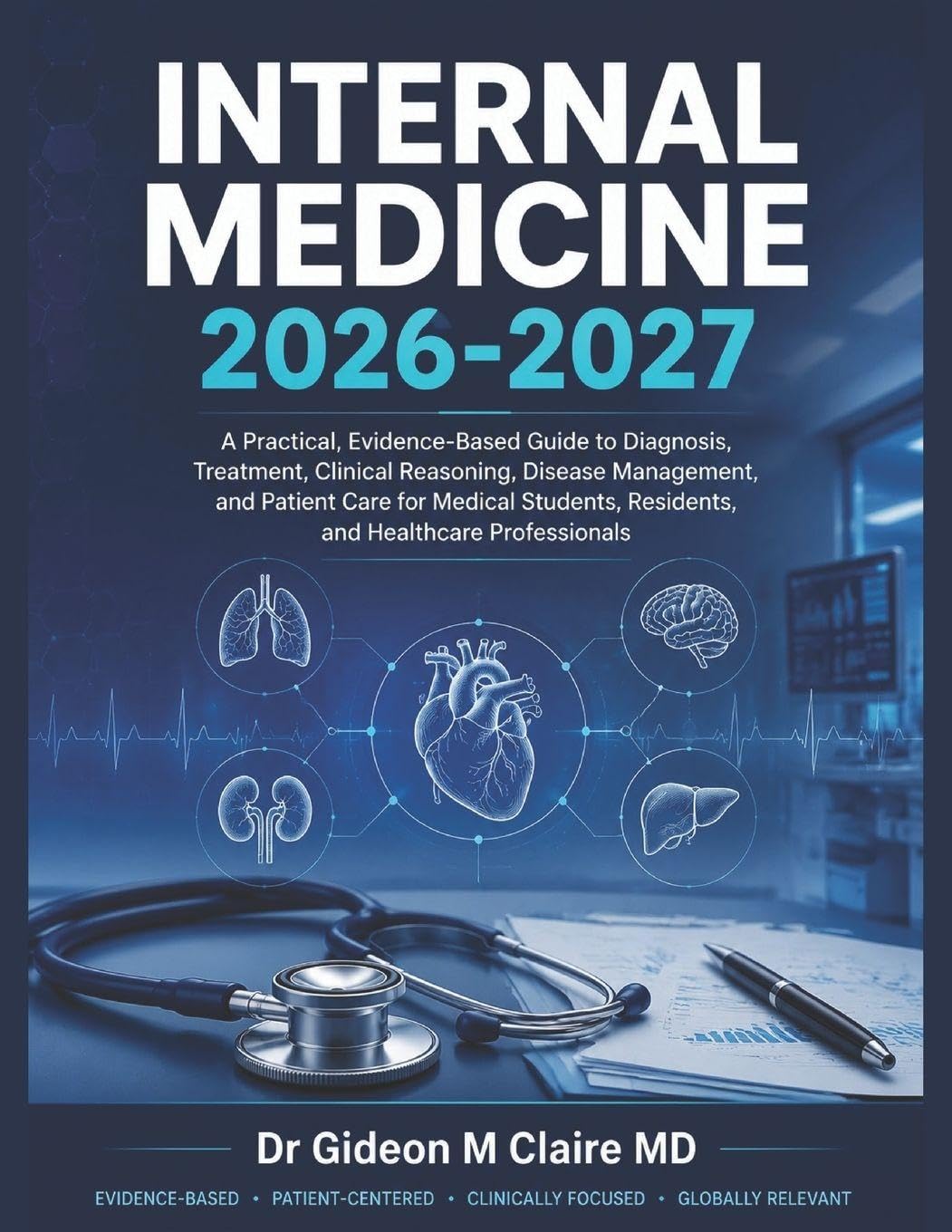Internal Medicine 2026-2027: A Practical, Evidence-Based Guide to Diagnosis, Treatment, Clinical Reasoning, Disease Management, and Patient Care for ... Residents, and Healthcare Professionals