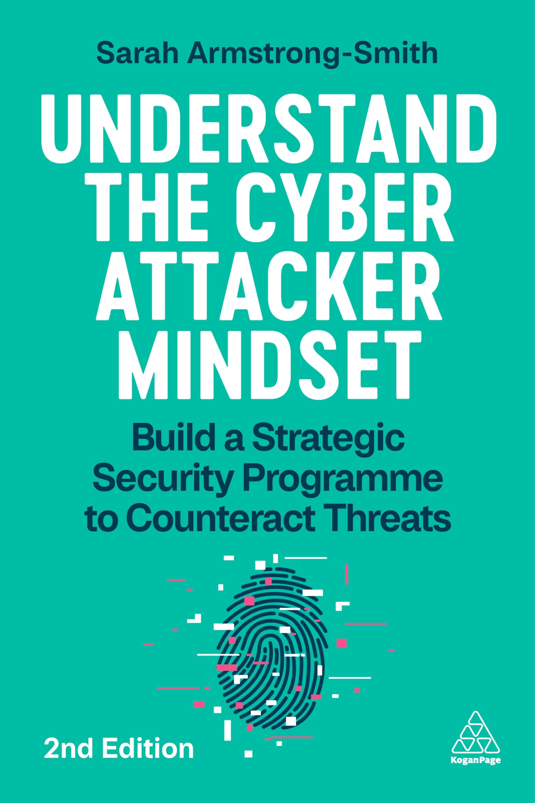 Understand the Cyber Attacker Mindset: Build a Strategic Security Programme to Counteract Threats