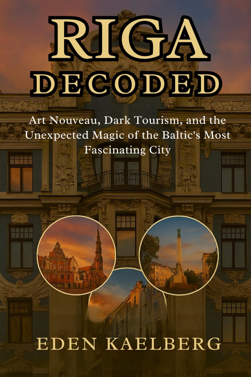 RIGA DECODED: Art Nouveau, Dark Tourism, and the Unexpected Magic of the Baltic's Most Fascinating City