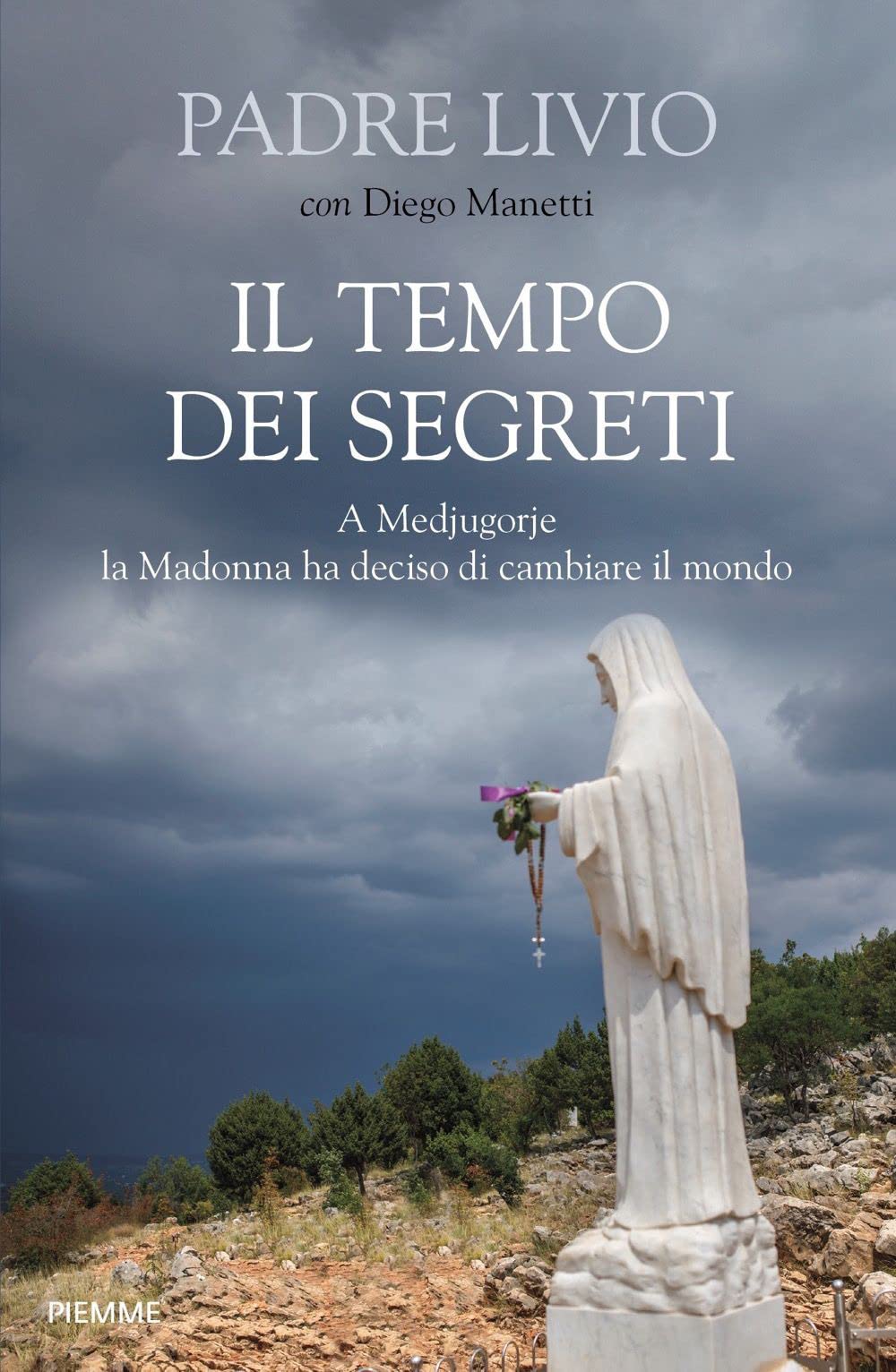 Il Tempo Dei Segreti. A Medjugorje La Madonna Ha Deciso Di Cambiare Il Mondo - 4