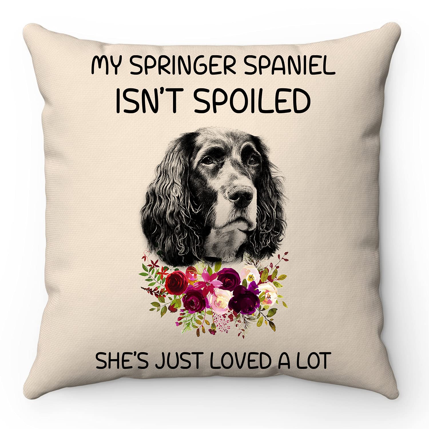 My Springer Spaniel Isn't Spoiled She's Just Love A Lot Pillowcase, Cute Funny Dog Pillow Cover, Lovely Spaniel Cushion Cover, Engagement Cushion Cover 14'', 16'', 18'', 20'', Gift for Your Friends