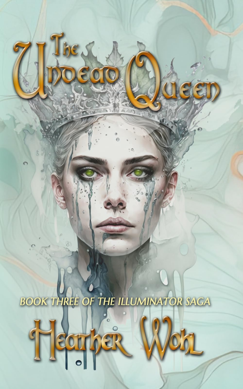The Undead Queen: Book Three of the Illuminator Saga: 3